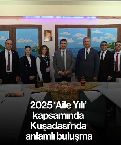 2025 Aile Yılı' kapsamında Kuşadası’nda anlamlı buluşma