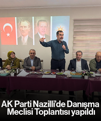 AK Parti Nazilli’de Danışma Meclisi Toplantısı yapıldı