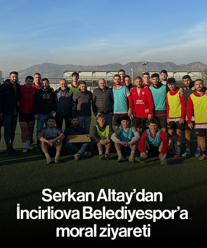 Serkan Altay’dan İncirliova Belediyespor’a moral ziyareti