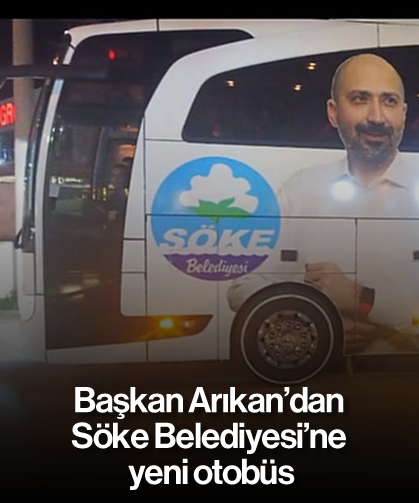 Başkan Arıkan’dan Söke Belediyesi’ne yeni otobüs
