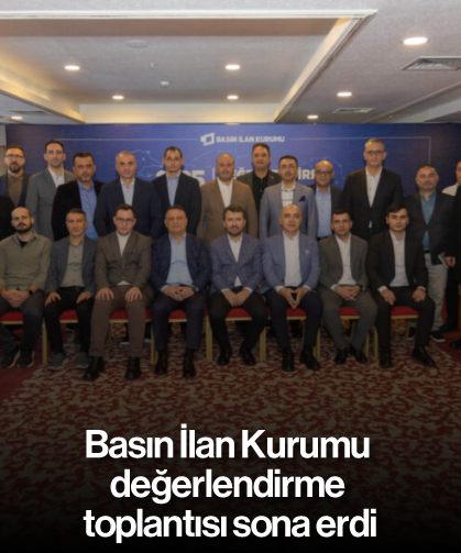 Basın İlan Kurumu değerlendirme toplantısı sona erdi