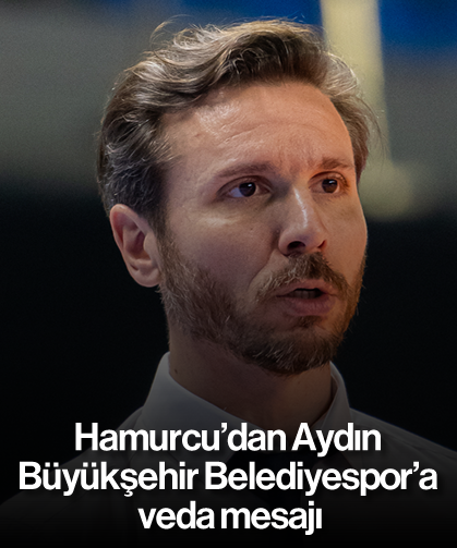 Hamurcu’dan Aydın Büyükşehir Belediyespor’a veda mesajı