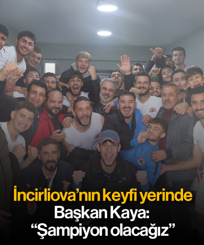 İncirliova'nın keyfi yerinde: Başkan Kaya: “Şampiyon olacağız”