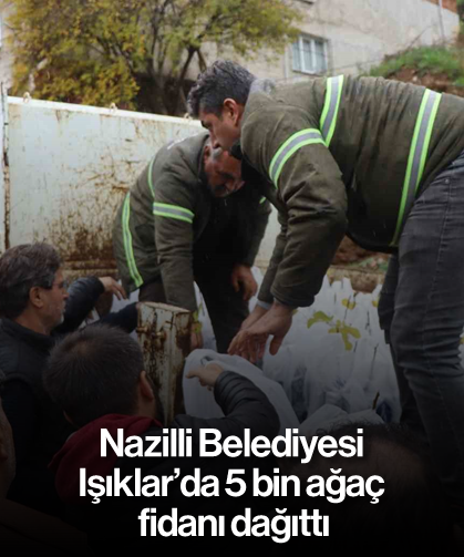 Nazilli Belediyesi  Işıklar’da 5 bin ağaç  fidanı dağıttı