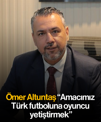 Ömer Altuntaş, “Amacımız Türk futboluna oyuncu yetiştirmek”