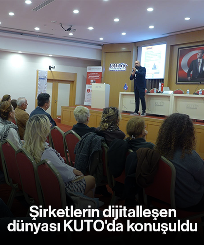 Şirketlerin dijitalleşen dünyası KUTO'da konuşuldu