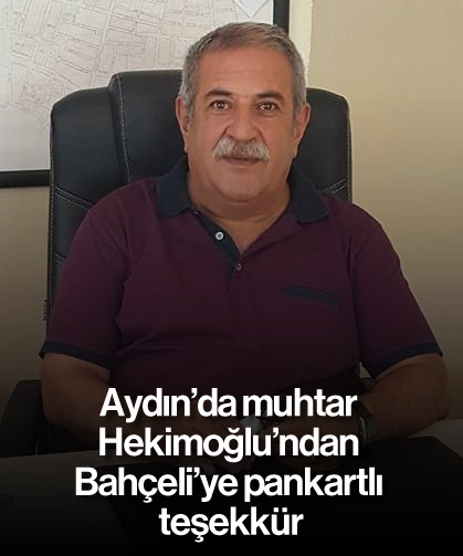 Aydın’da muhtar Hekimoğlu'ndan Bahçeli’ye pankartlı teşekkür