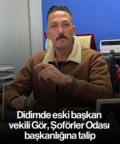 Didimde eski başkan vekili Gör, Şoförler Odası başkanlığına talip
