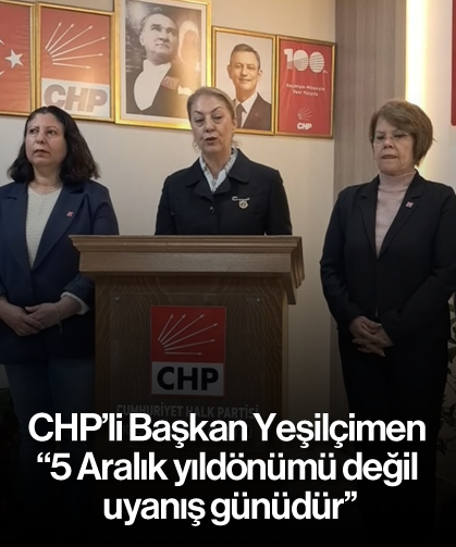 CHP'li Başkan Yeşilçimen; ''5 Aralık yıldönümü değil uyanış günüdür''