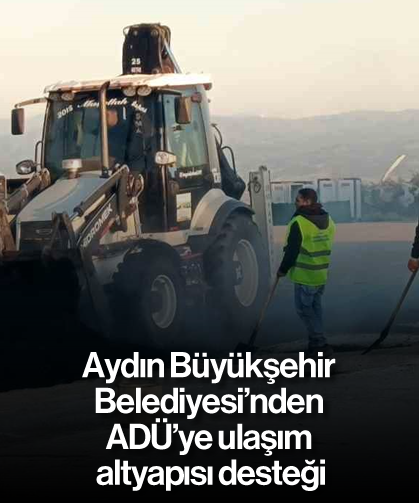 Aydın Büyükşehir Belediyesi’nden ADÜ’ye ulaşım altyapısı desteği