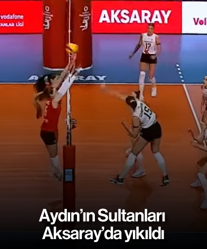 Aydın’ın Sultanları Aksaray’da yıkıldı