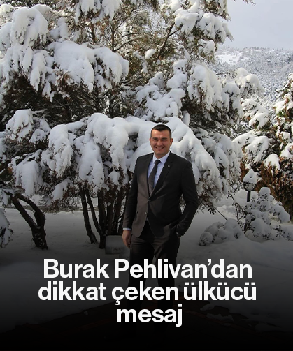 Burak Pehlivan’dan dikkat çeken ülkücü mesaj