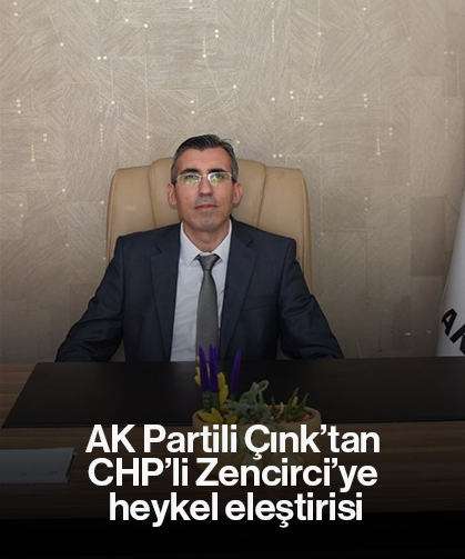 AK Partili Çınk’tan CHP’li Zencirci’ye heykel eleştirisi