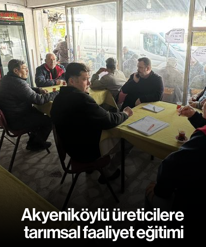 Akyeniköylü üreticilere tarımsal faaliyet eğitimi