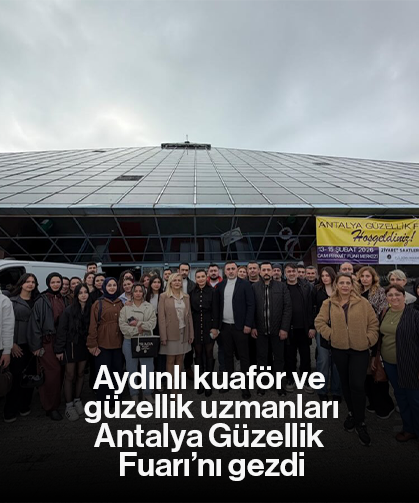 Aydınlı kuaför ve güzellik uzmanları, Antalya Güzellik Fuarı’nı gezdi