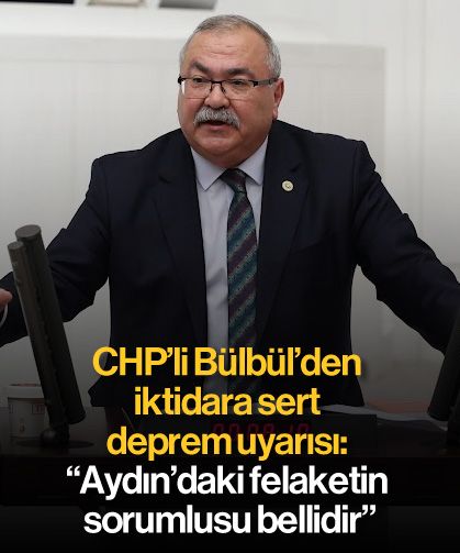 CHP’li Bülbül’den iktidara sert deprem uyarısı