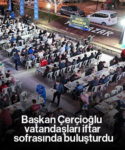 Başkan Çerçioğlu vatandaşları iftar sofrasında buluşturdu