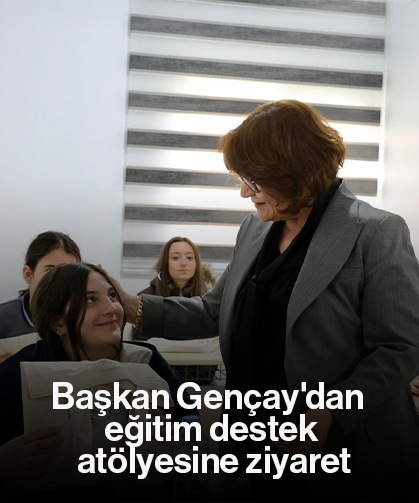 Başkan Gençay'dan eğitim destek atölyesine ziyaret
