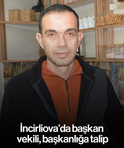 İncirliova’da başkan vekili, başkanlığa talip
