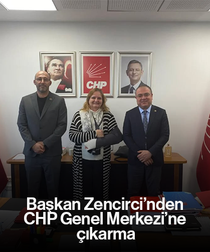 Başkan Zencirci’nden CHP Genel Merkezi’ne çıkarma