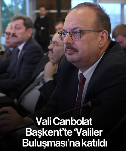 Vali Canbolat, Başkent’te ‘Valiler Buluşması’na katıldı