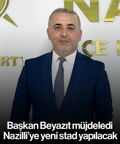 Başkan Beyazıt müjdeledi: Nazilli’ye yeni stad yapılacak
