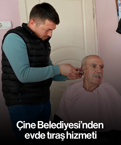 Çine Belediyesi’nden evde tıraş hizmeti