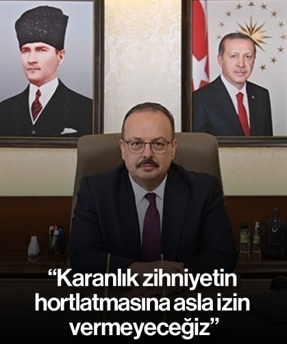 "Karanlık zihniyetin hortlatmasına asla izin vermeyeceğiz"