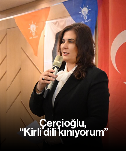 Çerçioğlu, “Kirli dili kınıyorum”