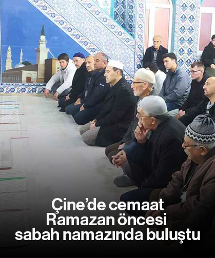 Çine’de cemaat Ramazan öncesi sabah namazında buluştu