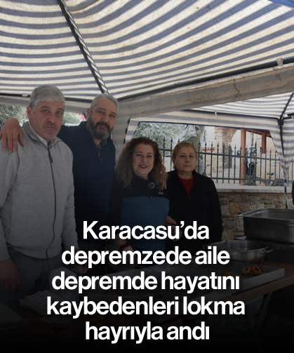 Karacasu'da depremzede aile depremde hayatını kaybedenleri lokma hayrıyla andı