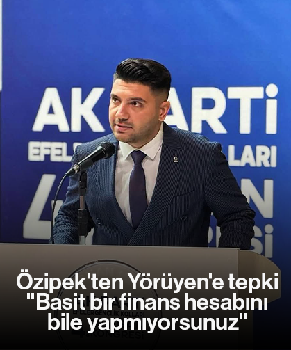 Özipek'ten Yörüyen'e tepki, "Basit bir finans hesabını bile yapmıyorsunuz"