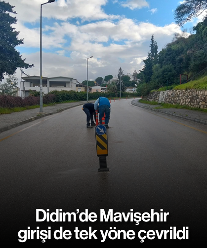 Didim'de Mavişehir girişi de tek yöne çevrildi
