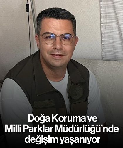 Doğa Koruma ve Milli Parklar Müdürlüğü’nde değişim yaşanıyor