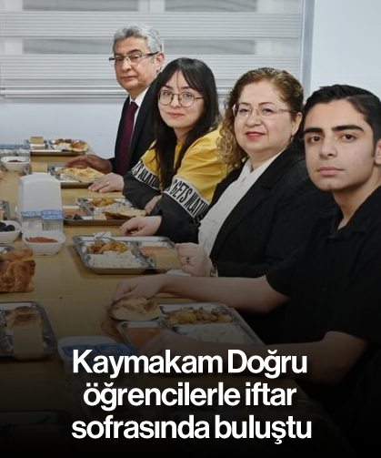 Kaymakam Doğru, öğrencilerle iftar sofrasında buluştu