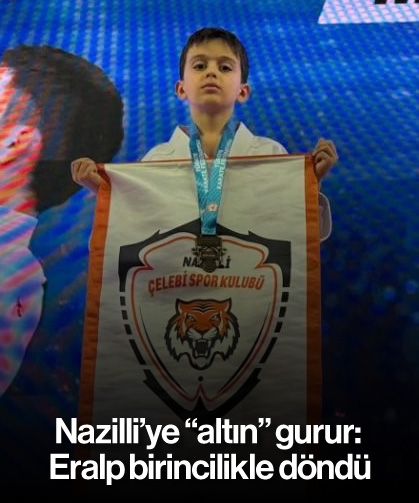 Nazilli'ye "altın" gurur: Eralp birincilikle döndü