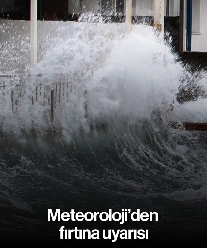 Meteoroloji'den fırtına uyarısı