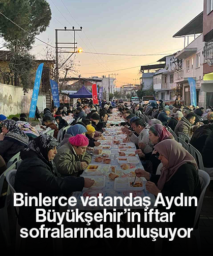 Binlerce vatandaş Aydın Büyükşehir’in iftar sofralarında buluşuyor