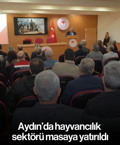 Aydın’da hayvancılık sektörü masaya yatırıldı