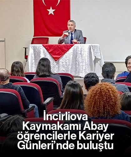 İncirliova Kaymakamı Abay, öğrencilerle Kariyer Günleri’nde buluştu