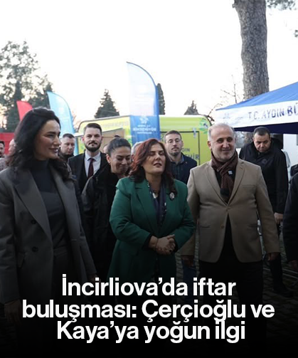 İncirliova’da iftar buluşması: Çerçioğlu ve Kaya’ya yoğun ilgi