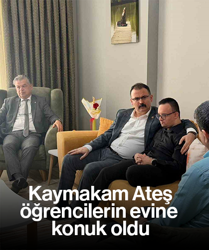 Kaymakam Ateş, öğrencilerin evine konuk oldu