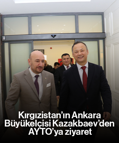 Kırgızistan’ın Ankara Büyükelçisi Kazakbaev’den AYTO’ya ziyaret
