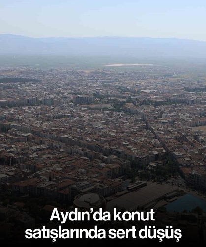 Aydın’da konut satışlarında sert düşüş