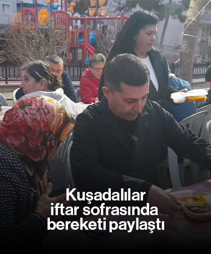 Kuşadalılar iftar sofrasında bereketi paylaştı