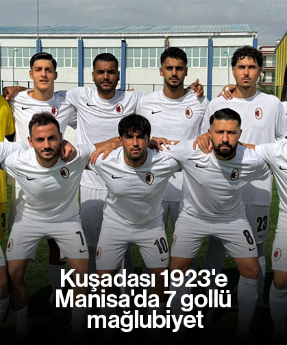 Kuşadası 1923'e Manisa'da 7 gollü mağlubiyet