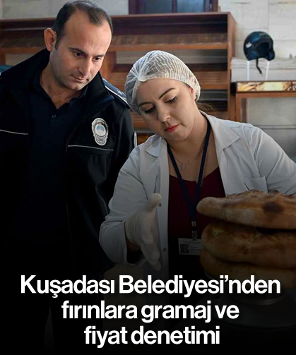Kuşadası Belediyesi’nden fırınlara gramaj ve fiyat denetimi