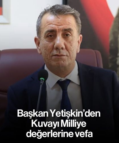 Başkan Yetişkin’den Kuvayı Milliye değerlerine vefa