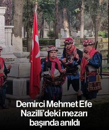 Demirci Mehmet Efe Nazilli’deki mezarı başında anıldı