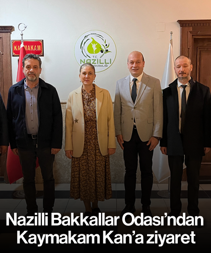 Nazilli Bakkallar Odası’ndan Kaymakam Kan’a ziyaret